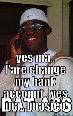  YES MA.. I'ARE CHANGE MY BANK ACCOUNT.. YES MA... MASJEO Success Kid