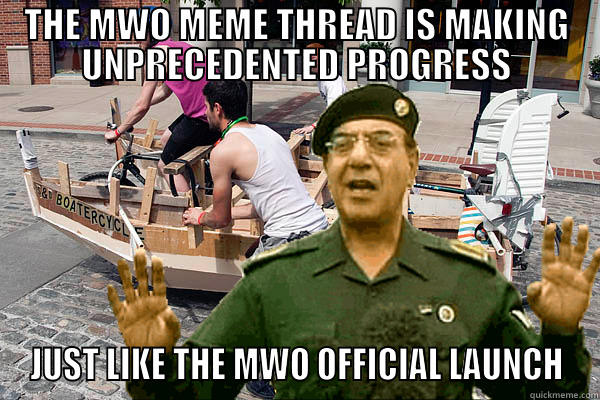 Baghdad Bob Boatercycle - THE MWO MEME THREAD IS MAKING UNPRECEDENTED PROGRESS JUST LIKE THE MWO OFFICIAL LAUNCH Misc