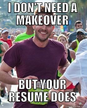 I DON'T NEED A MAKEOVER BUT YOUR RESUME DOES Ridiculously photogenic guy
