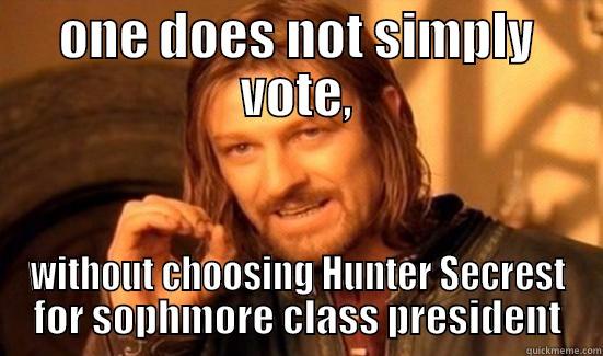 hunter 4 prez - ONE DOES NOT SIMPLY VOTE, WITHOUT CHOOSING HUNTER SECREST FOR SOPHMORE CLASS PRESIDENT Boromir