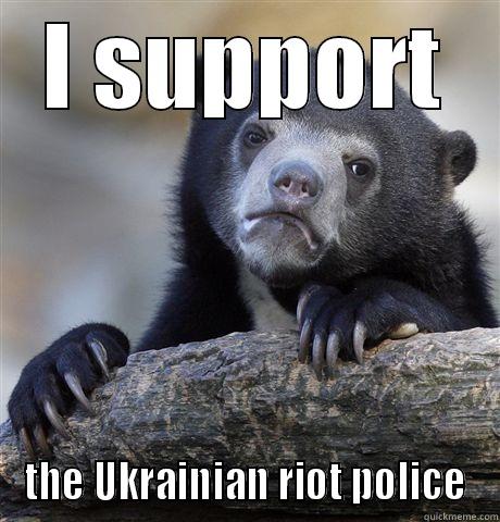 I SUPPORT THE UKRAINIAN RIOT POLICE Confession Bear