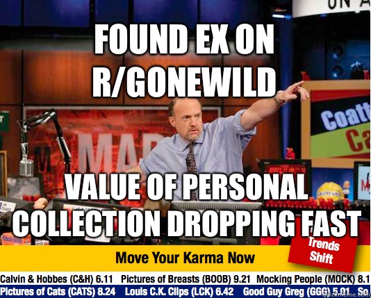 Found Ex on r/gonewild Value of personal collection dropping fast  Mad Karma with Jim Cramer