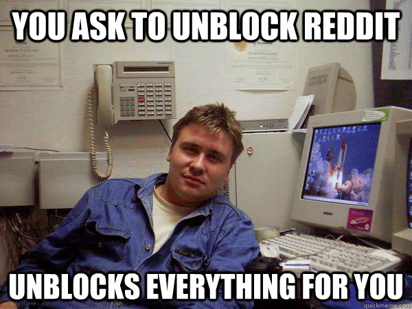 you ask to unblock reddit unblocks everything for you  