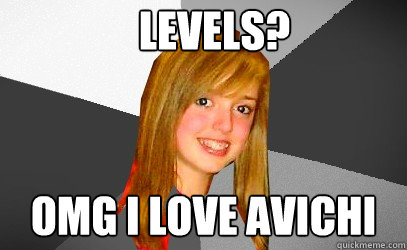 Levels? omg i love avichi  Avicii Fail