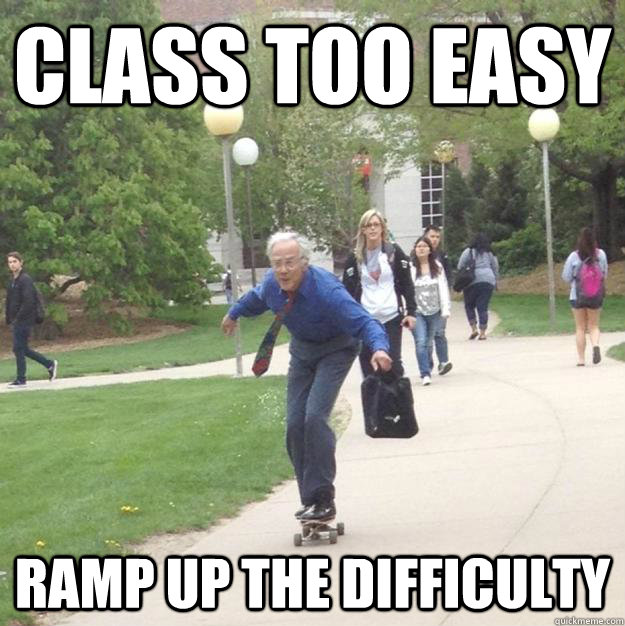 Class too easy Ramp up the difficulty - Class too easy Ramp up the difficulty  Skateboarding Professor