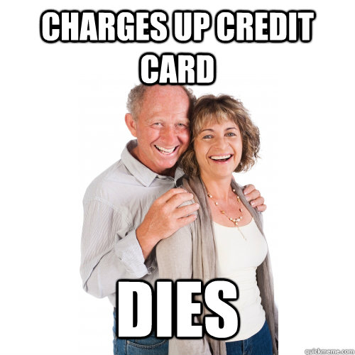 charges up credit card dies - charges up credit card dies  Scumbag Baby Boomers