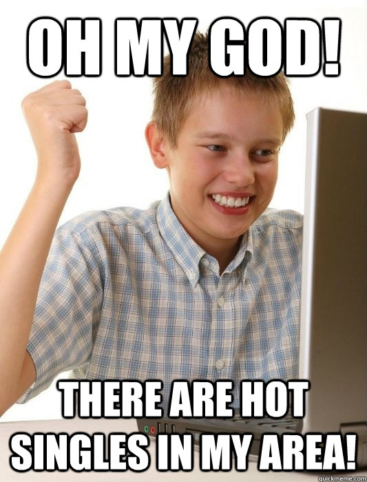 Oh my god! There are hot singles in my area!  First Day on the Internet Kid