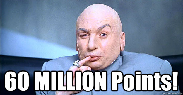  60 MILLION Points! -  60 MILLION Points!  Dr. Evil