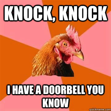 Knock, Knock I have a doorbell you know - Knock, Knock I have a doorbell you know  Anti-Joke Chicken