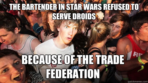 The bartender in Star Wars refused to serve droids because of the Trade Federation  Sudden Clarity Clarence