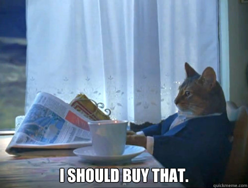  I should buy that. -  I should buy that.  The One Percent Cat