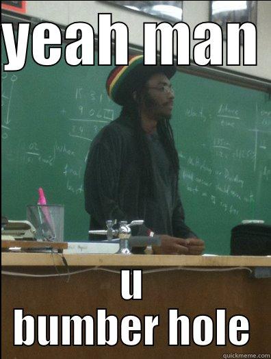 rasta man - YEAH MAN  U BUMBER HOLE Rasta Science Teacher