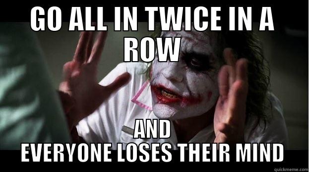 GO ALL IN TWICE IN A ROW AND EVERYONE LOSES THEIR MIND Joker Mind Loss