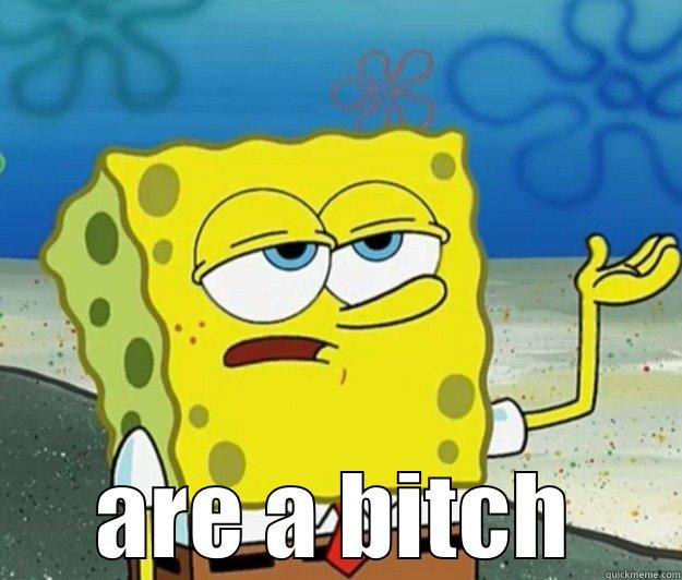  ARE A BITCH Tough Spongebob