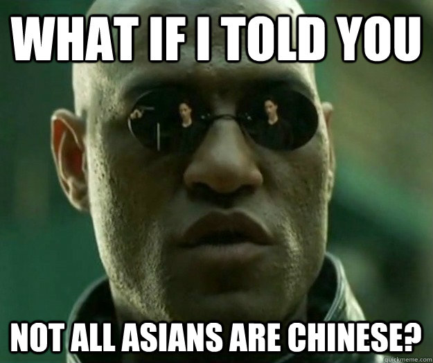 What if i told you Not all asians are chinese?  Hi- Res Matrix Morpheus