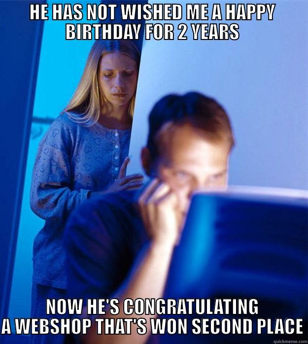 HE HAS NOT WISHED ME A HAPPY BIRTHDAY FOR 2 YEARS NOW HE'S CONGRATULATING A WEBSHOP THAT'S WON SECOND PLACE Redditors Wife