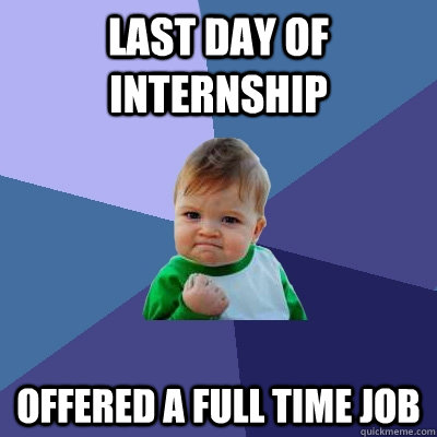 Last day of internship Offered a full time job   Success Kid