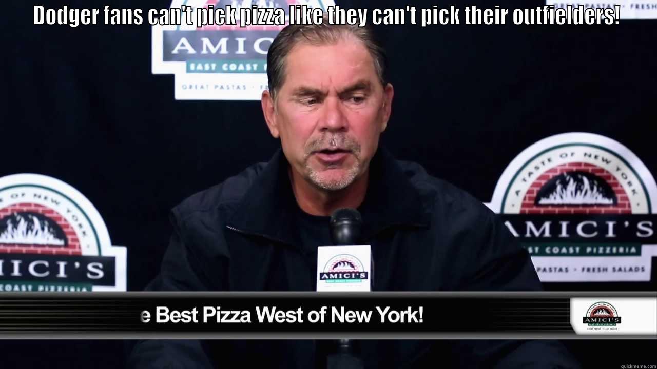 boos boch - DODGER FANS CAN'T PICK PIZZA LIKE THEY CAN'T PICK THEIR OUTFIELDERS!  Misc