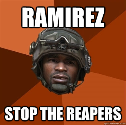 RAMIREZ STOP THE REAPERS - RAMIREZ STOP THE REAPERS  RAMIREZ!!