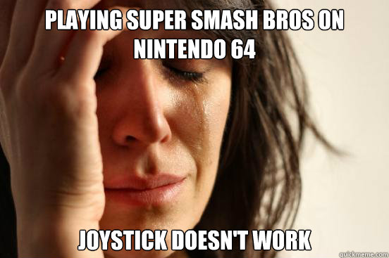Playing super smash bros on  Nintendo 64 JOYstick doesn't work  First World Problems