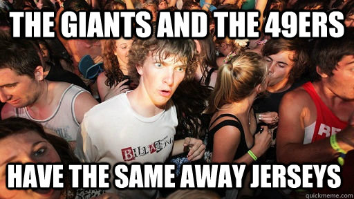 The Giants and the 49ers have the same away jerseys - The Giants and the 49ers have the same away jerseys  Sudden Clarity Clarence