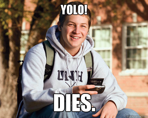 Yolo! dies.  College Freshman