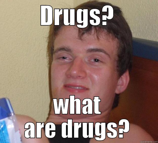 DRUGS? WHAT ARE DRUGS? 10 Guy