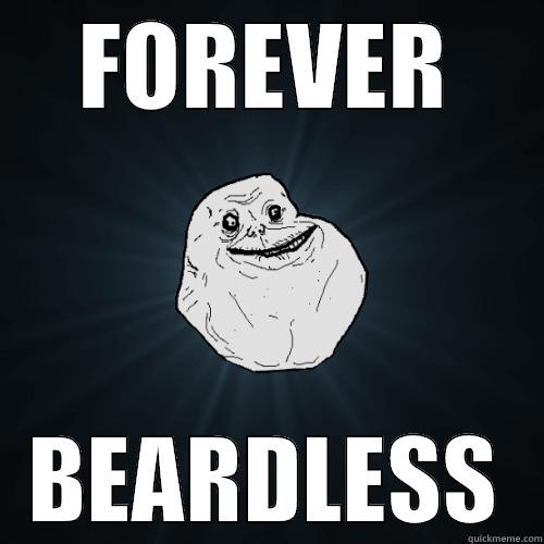 FOREVER BEARDLESS Forever Alone