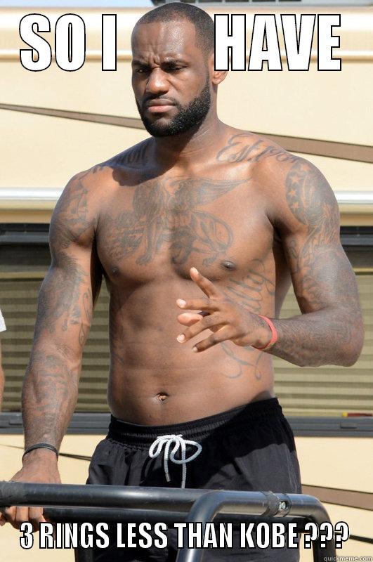 SO I        HAVE 3 RINGS LESS THAN KOBE ??? Misc