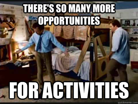 There's so many more opportunities for activities  step brothers