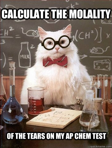 Calculate the molality of the tears on my AP chem test  - Calculate the molality of the tears on my AP chem test   Chemistry Cat