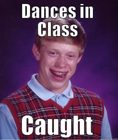DANCES IN CLASS CAUGHT Bad Luck Brian