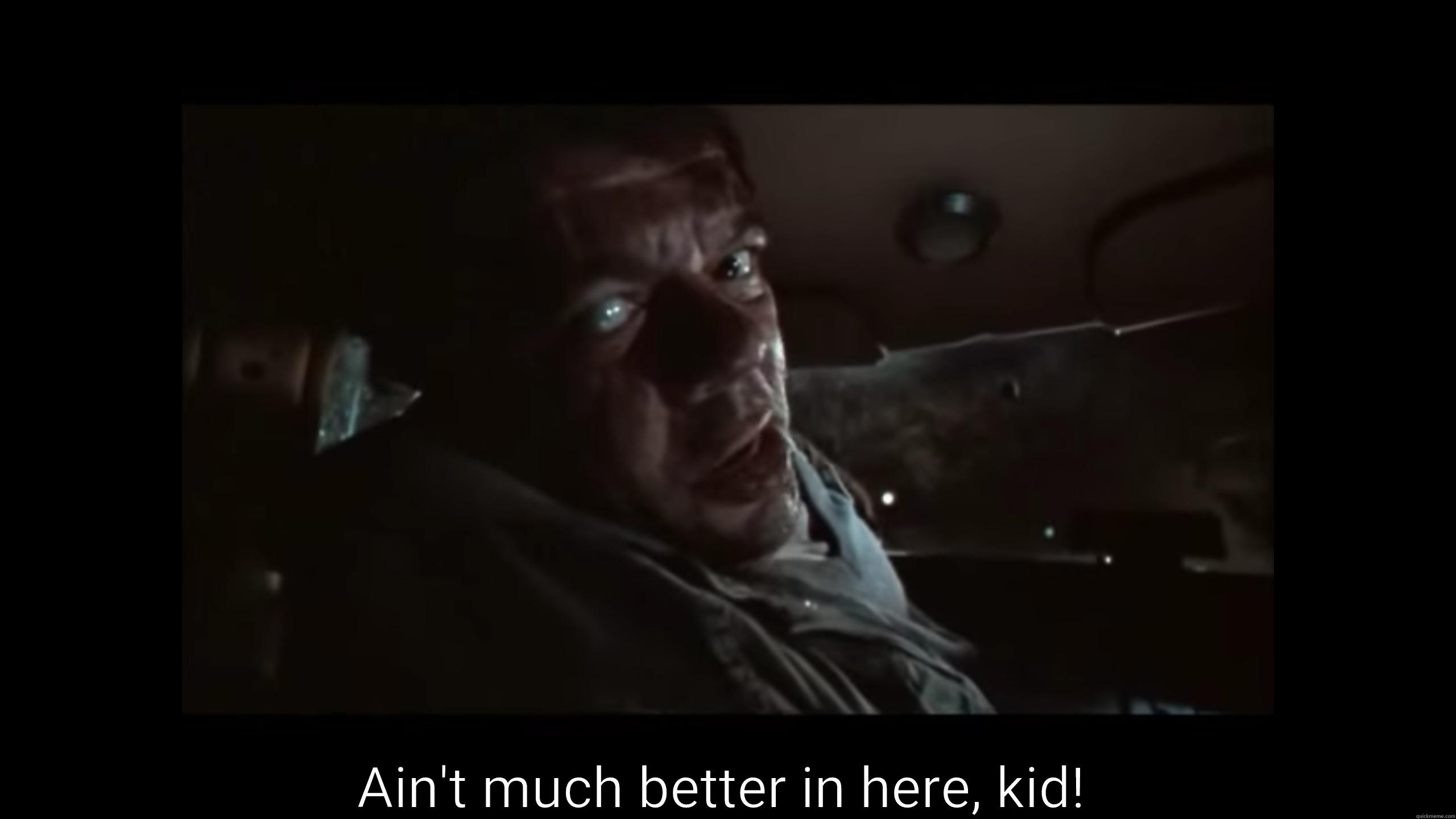  AIN'T MUCH BETTER IN HERE, KID! Misc