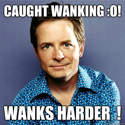 Caught wanking :O! Wanks harder  ! - Caught wanking :O! Wanks harder  !  Awesome Michael J Fox