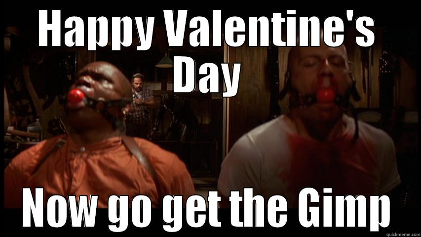 HAPPY VALENTINE'S DAY NOW GO GET THE GIMP Misc