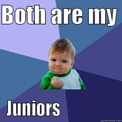 BOTH ARE MY  JUNIORS                  Success Kid