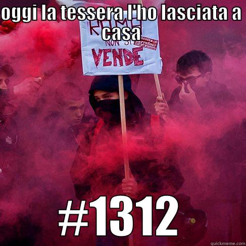 OGGI LA TESSERA L'HO LASCIATA A CASA #1312 Misc
