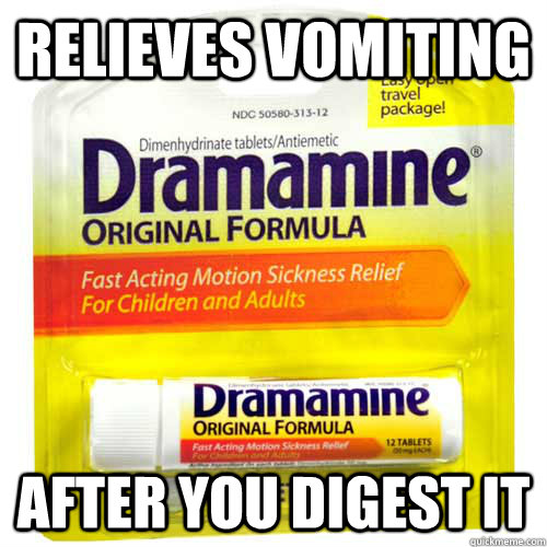 Relieves vomiting After you digest it - Relieves vomiting After you digest it  Scumbag Dramamine