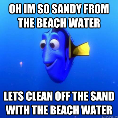 Oh im so sandy from the beach water lets clean off the sand with the beach water  dory