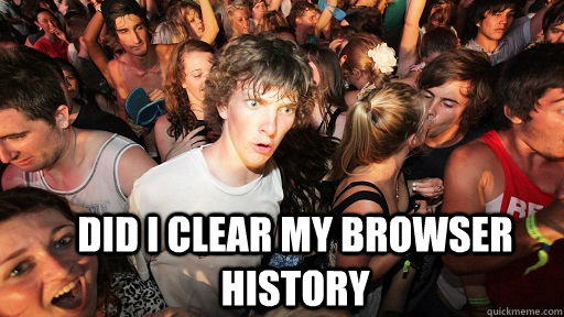  did i clear my browser history  Sudden Clarity Clarence