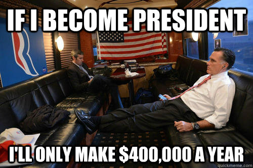 If I become president i'll only make $400,000 a year  Sudden Realization Romney