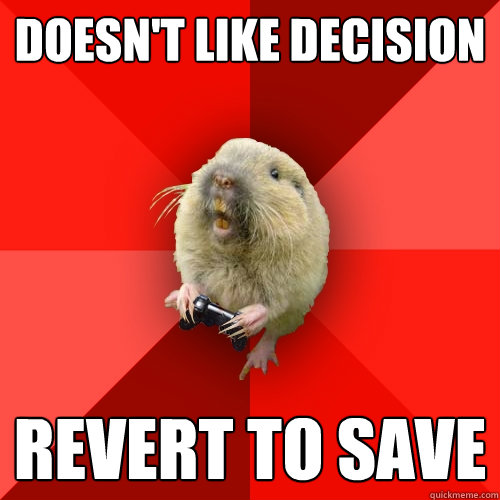 doesn't like decision  Revert to save  Gaming Gopher