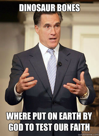 Dinosaur bones where put on earth by god to test our faith  Relatable Romney