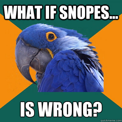 What if snopes... is wrong?  Paranoid Parrot