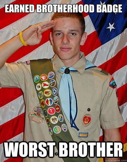earned brotherhood badge worst brother  Scouts Honor