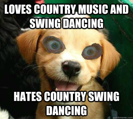 Loves country music and swing dancing Hates Country Swing Dancing  Pervy Meme