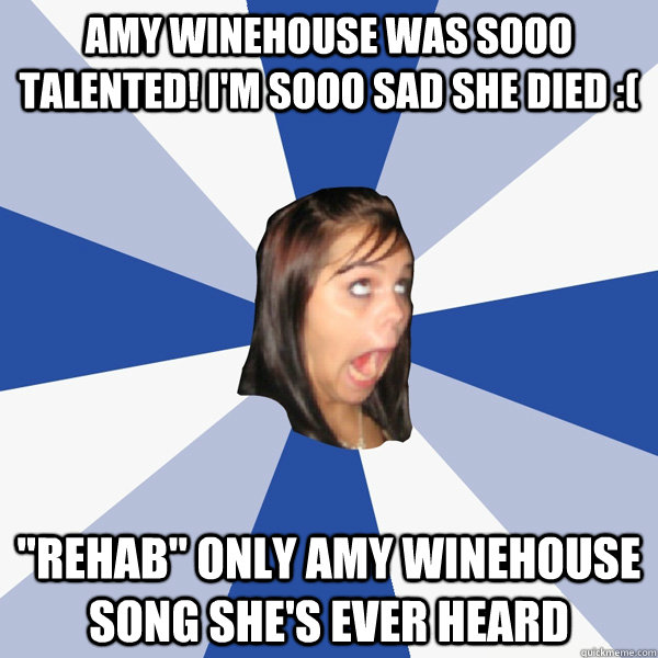Amy Winehouse was sooo talented! I'm sooo sad she died :( 