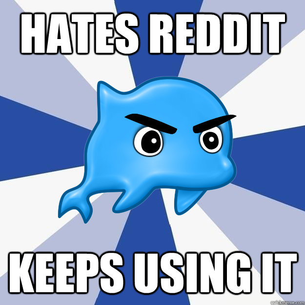 hates reddit keeps using it  SRS Logic