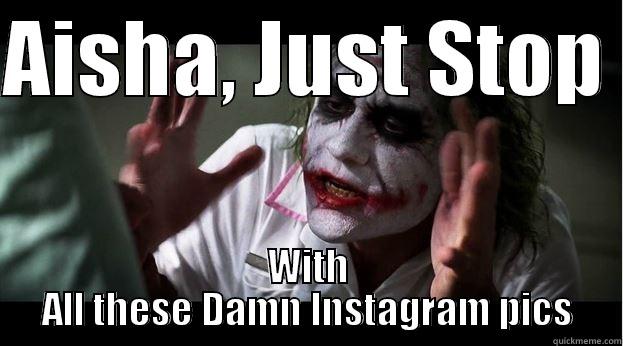 AISHA, JUST STOP  WITH ALL THESE DAMN INSTAGRAM PICS Joker Mind Loss