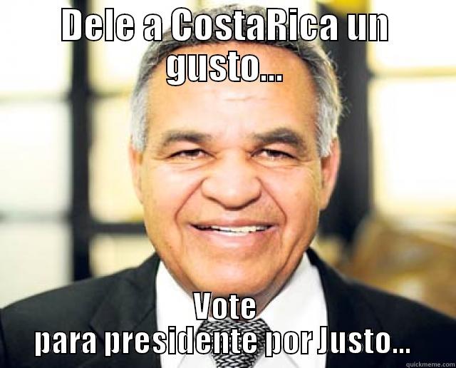 DELE A COSTARICA UN GUSTO... VOTE PARA PRESIDENTE POR JUSTO...  Misc